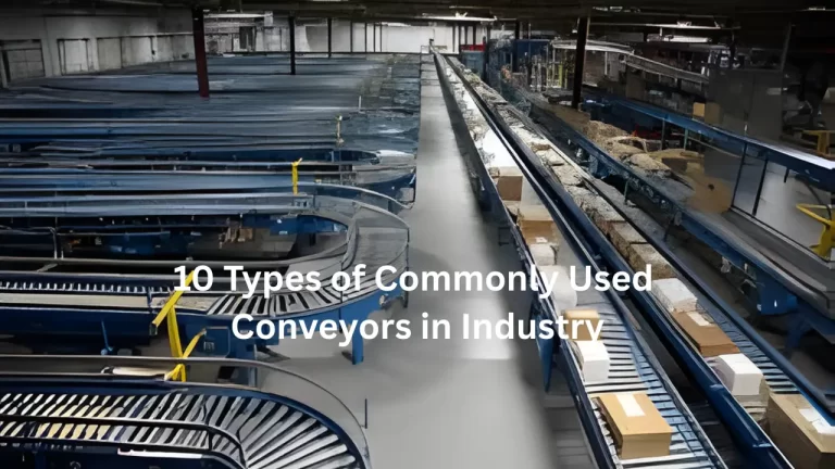 10 Types of Commonly Used Conveyors in Industry
