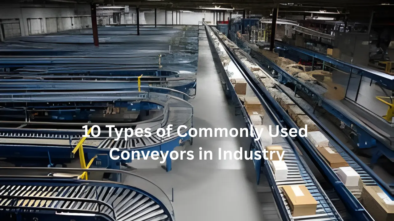 You are currently viewing 10 Types of Commonly Used Conveyors in Industry