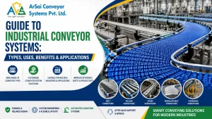 Read more about the article Guide to Industrial Conveyor Systems: Types, Uses, Benefits & Applications